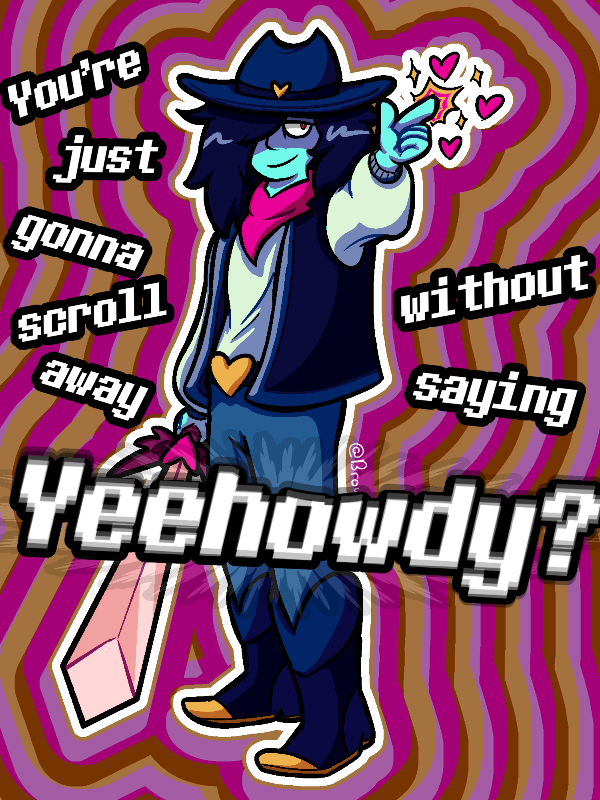 A picture of Kris Deltarune in cowboy attire shown from the Spamton Sweepstakes. They are standing at three fourths view, pointing to the screen, hearts and sparkles around their hand, and holding their sword in their other hand. Text reads around them 'You're just gonna scroll away without saying Yeehowdy?' The background is a repeating outline of dark pink and yellow.