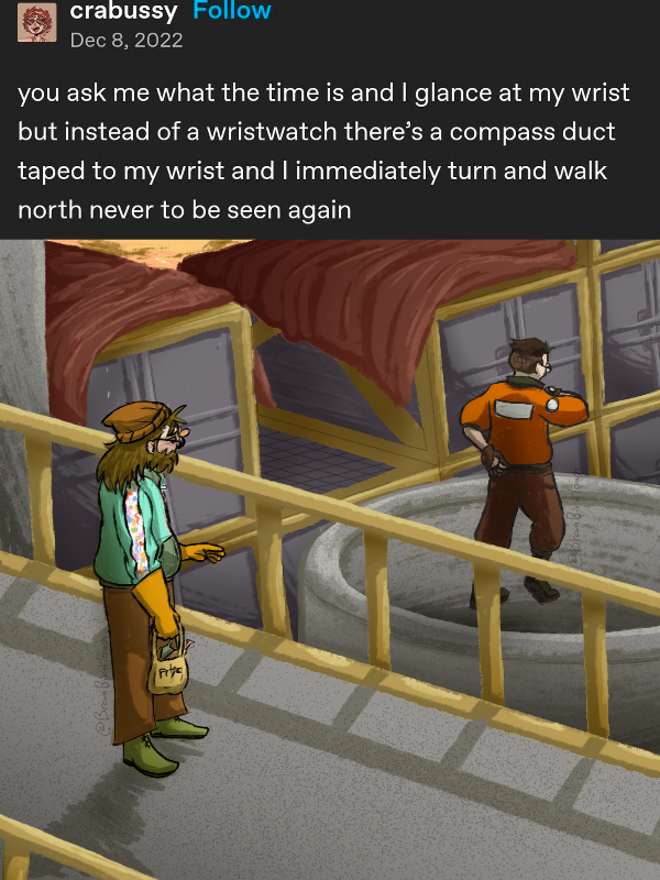 A drawing of Harry Du Bois and Kim Kitsuragi from Disco Elysium, where Harry is looking at Kim, who has walked through a barrier, and is walking-floating over a large structure, looking at his wrist. A screenshot is above the drawing, saying 'you ask me what the time is, and I glance at my wrist watch, but instead of a wristwatch there's a compass taped to my wrist, and I immediately turn and walk north, never to be seen again.'